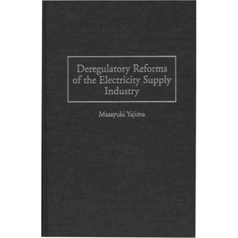 预订Deregulatory Reforms of the Electricity Supply Industry[9781567200980]