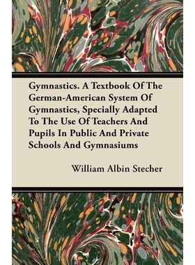 预订Gymnastics. A Textbook Of The German-American System Of Gymnastics, Specially Adapted To The Use Of
