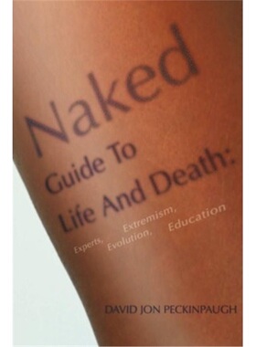 按需印刷不退不换Naked Guide To Life And Death:Experts, Extremism, Evolution, Education[9780595238606]