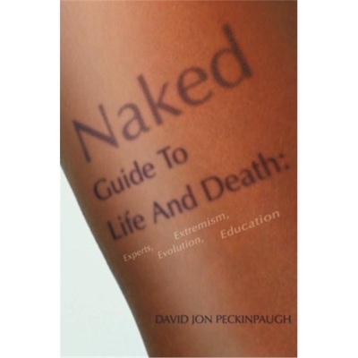 按需印刷Naked Guide To Life And Death:Experts, Extremism, Evolution, Education[9780595238606]