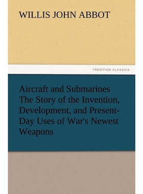 预订Aircraft and Submarines The Story of the Invention, Development, and Present-Day Uses of War's Newes