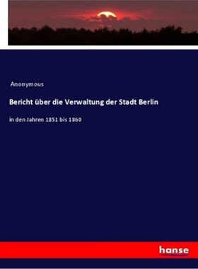 预订【德语】Bericht uber die Verwaltung der Stadt Berlin[9783337643812]