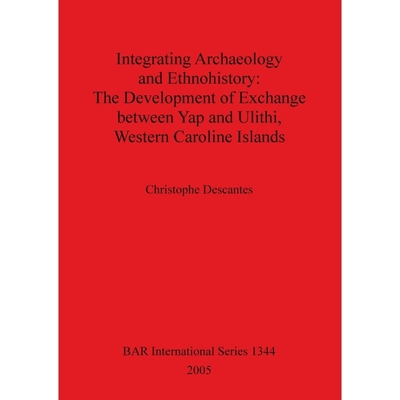 预订Integrating Archaeology and Ethnohistory - The Development of Exchange between Yap and Ulithi, Weste