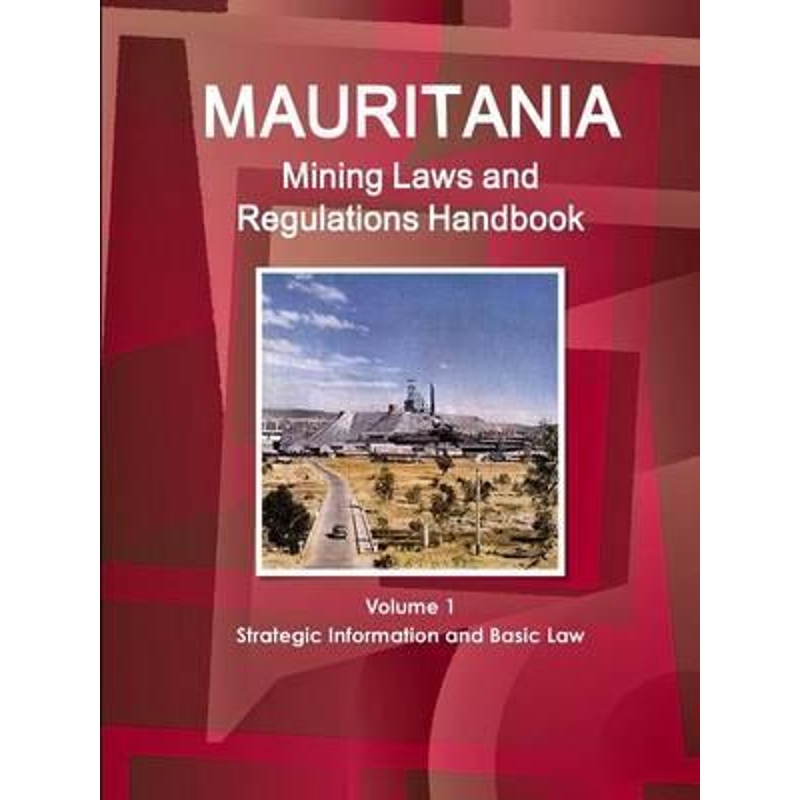 按需印刷Mauritania Mining Laws and Regulations Handbook Volume 1 Strategic Information and Basic Law[9781433077838] 书籍/杂志/报纸 经济管理类原版书 原图主图