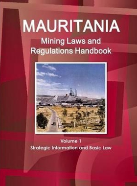 按需印刷不退不换Mauritania Mining Laws and Regulations Handbook Volume 1 Strategic Information and Basic Law[97814330778