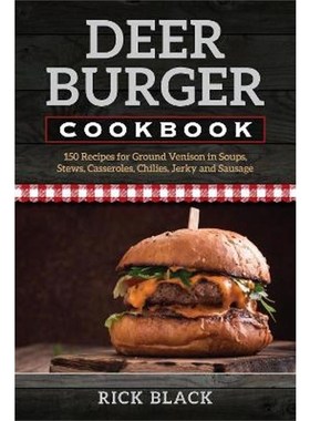 预订Deer Burger Cookbook:150 Recipes for Ground Venison in Soups, Stews, Casseroles, Chilies, Jerky, and Sausage