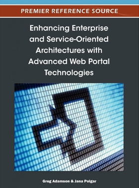 按需印刷不退不换Enhancing Enterprise and Service-Oriented Architectures with Advanced Web Portal Technologies[9781466603