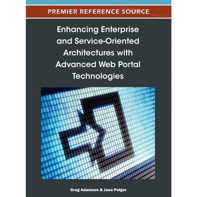 按需印刷Enhancing Enterprise and Service-Oriented Architectures with Advanced Web Portal Technologies[9781466603363]