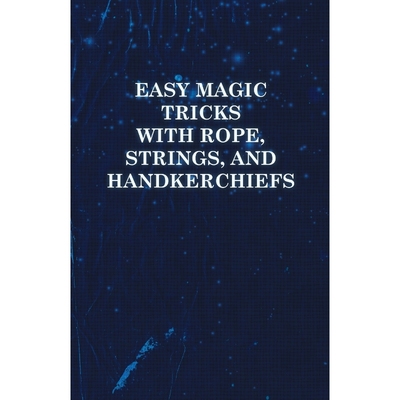 按需印刷Easy Magic Tricks with Rope, Strings, and Handkerchiefs[9781446524428]