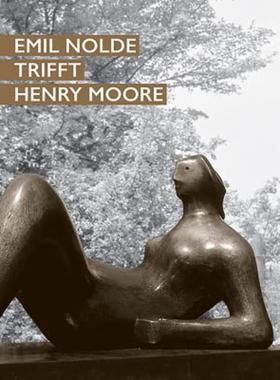 预订【德语】 Emil Nolde trifft Henry Moore:Katalog zur Ausstellung in der Nolde Stiftung, Neukirchen