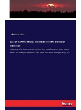 按需印刷Case of the United States to be laid before the tribunal of arbitration[9783742809421]