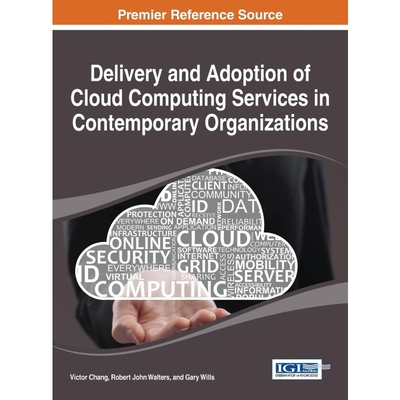 按需印刷Delivery and Adoption of Cloud Computing Services in Contemporary Organizations[9781466682108]