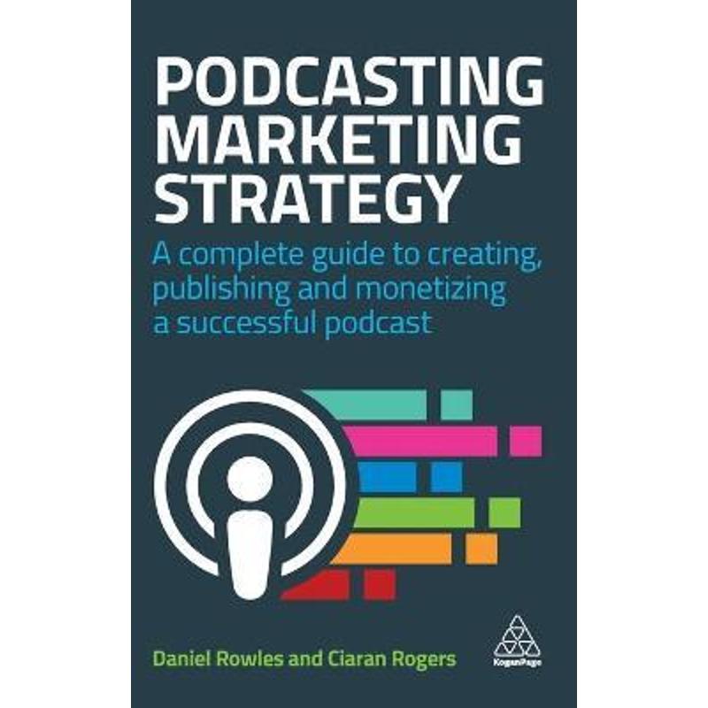 预订Podcasting Marketing Strategy:A Complete Guide to Creating, Publishing and Monetizing a Successful Podcast