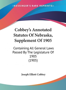 按需印刷Cobbey's Annotated Statutes Of Nebraska, Supplement Of 1905[9781120178480]