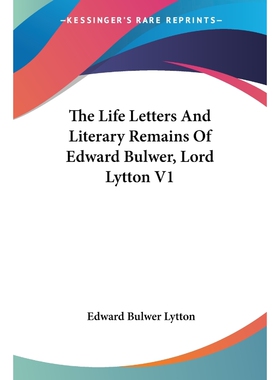 按需印刷不退不换The Life Letters And Literary Remains Of Edward Bulwer, Lord Lytton V1[9781428648913]
