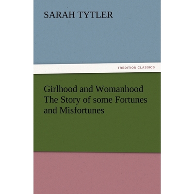 按需印刷Girlhood and Womanhood The Story of some Fortunes and Misfortunes[9783847233701]