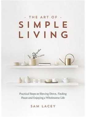 预订The Art of Simple Living:Practical Steps to Slowing Down, Finding Peace and Enjoying a Wholesome Life