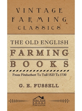 按需印刷The Old English Farming Books From Fitzherbert To Tull 1523 To 1730[9781446512289]
