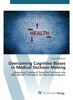 按需印刷Overcoming Cognitive Biases in Medical Decision-Making[9783639807240]