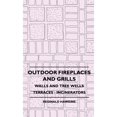 按需印刷不退不换Outdoor Fireplaces and Grills - Walls and Tree Wells - Terraces - Incinerators[9781445515953]