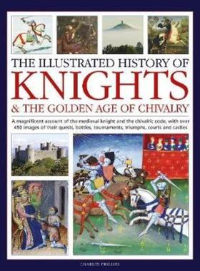 预订Knights and the Golden Age of Chivalry, The Illustrated History of:A magnificent account of the medieval knight and