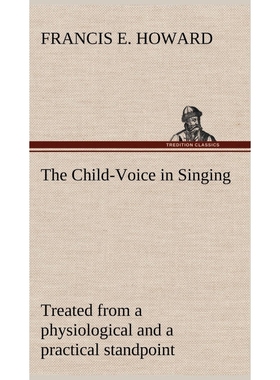 预订The Child-Voice in Singing treated from a physiological and a practical standpoint and especially ad