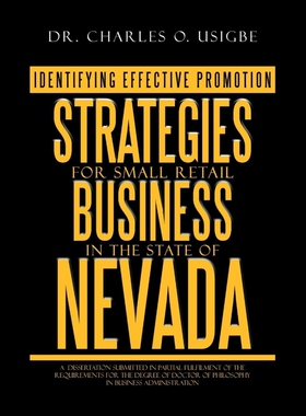 按需印刷不退不换Identifying Effective Promotion Strategies for Small Retail Business in the State of Nevada[978147977893