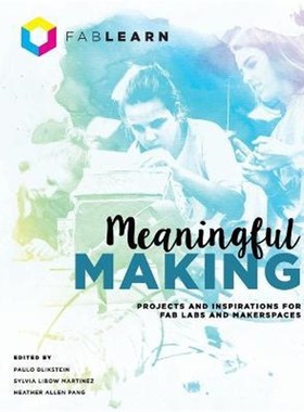 按需印刷Meaningful Making:Projects and Inspirations for Fab Labs and Makerspaces[9780989151191]