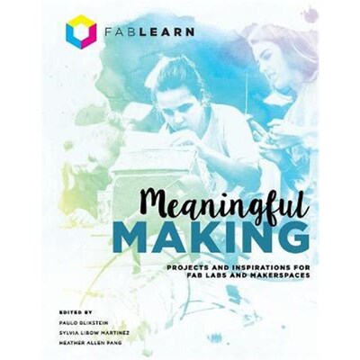 按需印刷Meaningful Making:Projects and Inspirations for Fab Labs and Makerspaces[9780989151191]