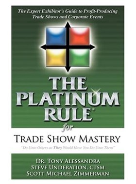 预订The Platinum Rule for Trade Show Mastery:The Expert Exhibitor's Guide to Profit-Producing Trade Shows and Corporate