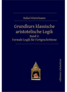 预订【德语】Grundkurs klassische aristotelische Logik:Band 2: Formale Logik für Fortgeschri