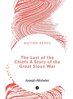 按需印刷不退不换The Last of the Chiefs A Story of the Great Sioux War[9781648289880]