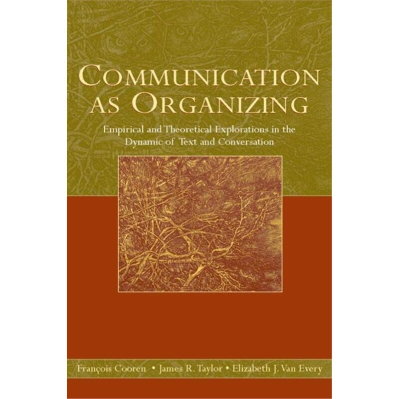预订不退不换Communication as Organizing:Empirical and Theoretical Explorations in the Dynami[9780805858129]