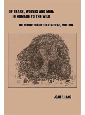 按需印刷Of Bears, Wolves and Men: In Homage to the Wild:The North Fork of the Flathead, Montana[9780595162109]