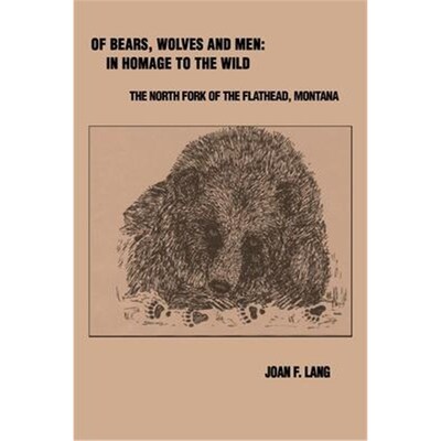 按需印刷Of Bears, Wolves and Men: In Homage to the Wild:The North Fork of the Flathead, Montana[9780595162109]