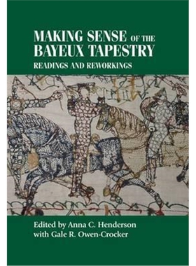 按需印刷不退不换Making Sense of the Bayeux Tapestry:Readings and Reworkings[9780719095351]