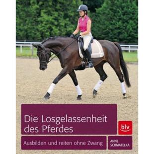 预订【德语】 Die Losgelassenheit des Pferdes:Ausbilden und Reiten ohne Zwang