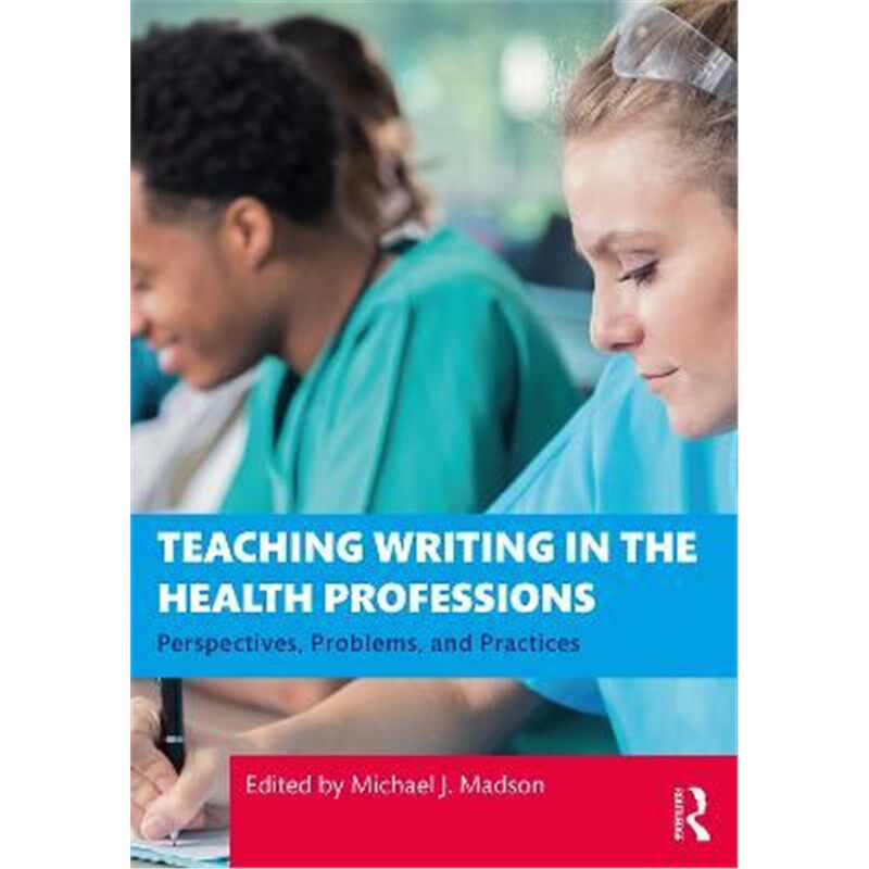 按需印刷不退不换Teaching Writing in the Health Professions:Perspectives, Problems, and Practices[9780367750886]
