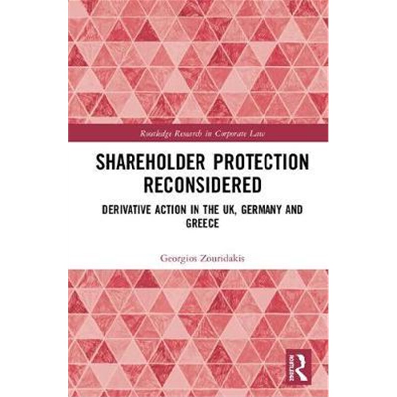 按需印刷不退不换Shareholder Protection Reconsidered:Derivative Action in the UK, Germany and Greece[9780367235826]