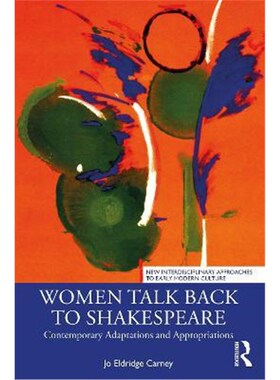 按需印刷不退不换Women Talk Back to Shakespeare:Contemporary Adaptations and Appropriations[9780367763527]