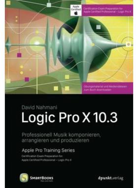 预订【德语】 Logic Pro X 10.3:Professionell Musik komponieren, arrangieren und produzieren. Cert