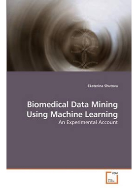 按需印刷不退不换Biomedical Data Mining Using Machine Learning[9783639216448]