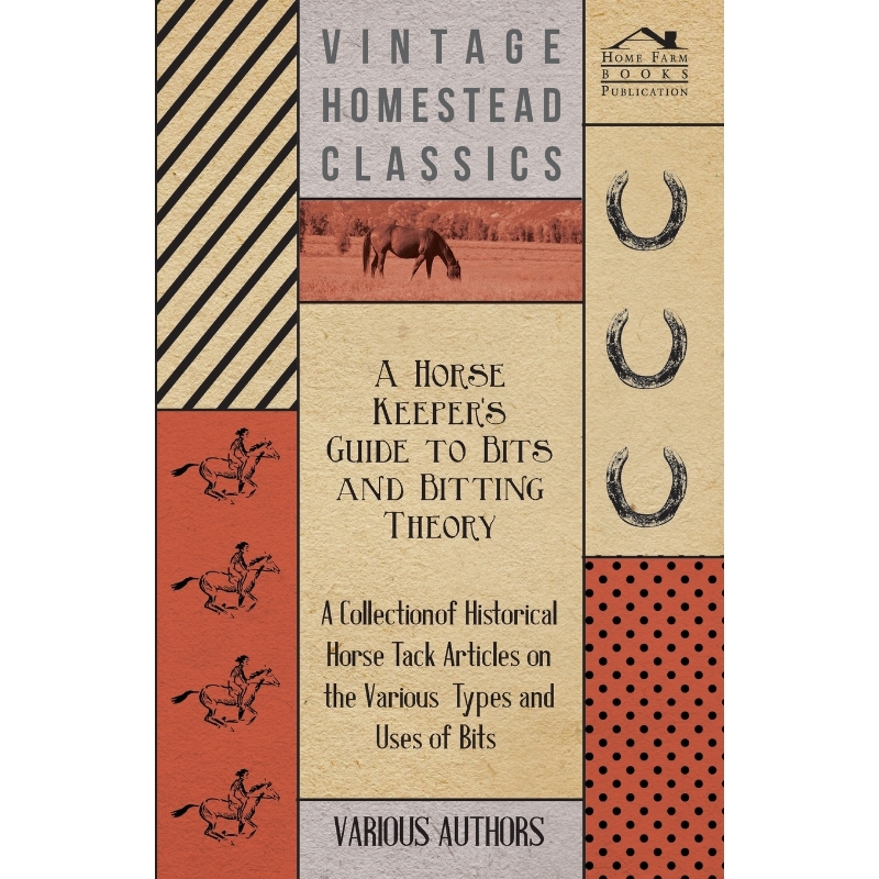 预订A Horse Keeper's Guide to Bits and Bitting Theory - A Collection of Historical Horse Tack Articles o