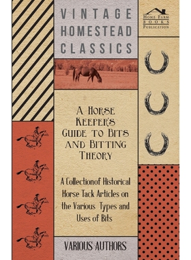 预订A Horse Keeper's Guide to Bits and Bitting Theory - A Collection of Historical Horse Tack Articles o