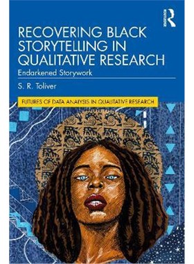 按需印刷Recovering Black Storytelling in Qualitative Research:Endarkened Storywork[9780367747336]