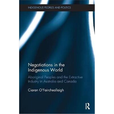预订Negotiations in the Indigenous World:Aboriginal Peoples and the Extractive Industry in Australia and Canada