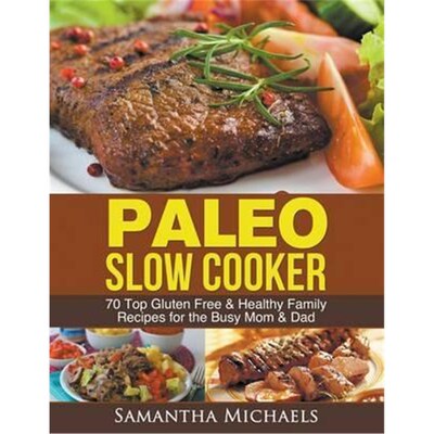 预订Paleo Slow Cooker:70 Top Gluten Free & Healthy Family Recipes for the Busy Mom & Dad