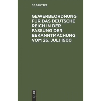 按需印刷DEG Gewerbeordnung für das Deutsche Reich in der Fassung der Bekanntmachung vom 26. Juli 1900[9783111158556]