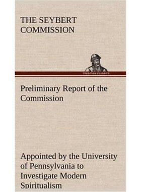 预订不退不换Preliminary Report of the Commission Appointed by the University of Pennsylvania to Investigate Modern Spiri