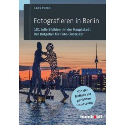 预订【德语】 Fotografieren in Berlin:101 tolle Bildideen in der Hauptstadt. Der Ratgeber für Fot